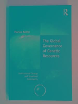 Image du vendeur pour The global governance of genetic resources: Institutional Change and Structural Constraints (Global Environmental Governance) mis en vente par Cotswold Internet Books