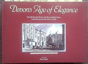 Seller image for DEVON'S AGE OF ELEGANCE. DESCRIBED BY THE DIARIES OF THE REVEREND JOHN SWETE, LADY PATERSON AND MISS MARY CORNISH. for sale by Graham York Rare Books ABA ILAB