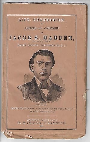Life, Confession, and Letters of Courtship of Rev. Jacob S. Harden, of the M.E. Church, Mount Leb...
