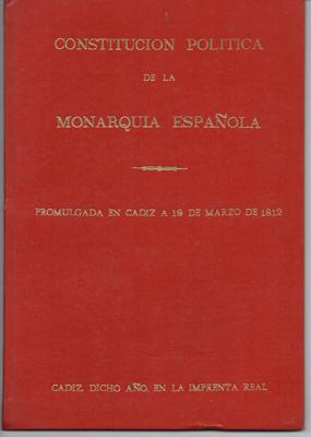 CONSTITUCION POLITICA DE LA MONARQUIA ESPAÑOLA, PROMULGADA EN CADIZ A 19 DE MARZO DE 1812.