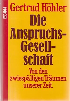 Die Anspruchgesellschaft. Von den zweispältigen Träumen unserer Zeit.