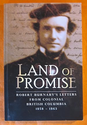 Land of Promise: Robert Burnaby's Letters from Colonial British Columbia, 1858-1863
