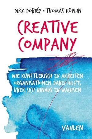 Immagine del venditore per Creative Company : Wie knstlerisch zu arbeiten Organisationen dabei hilft, ber sich hinaus zu wachsen venduto da AHA-BUCH GmbH