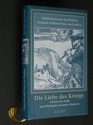 Image du vendeur pour Die Liebe des Knigs: Friedrich der Groe, seine Windspiele und andere Passionen mis en vente par Bookworks [MWABA, IOBA]