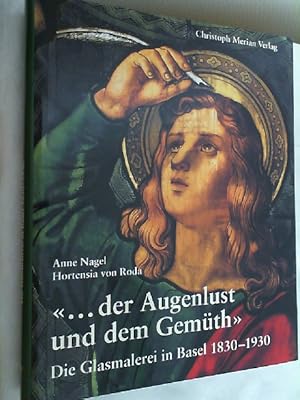 Bild des Verkufers fr ". der Augenlust und dem Gemth" : die Glasmalerei in Basel 1830 - 1930. zum Verkauf von Versandantiquariat Christian Back