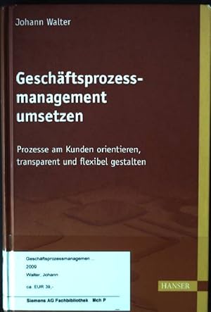 Bild des Verkufers fr Geschftsprozessmanagement umsetzen : Prozesse am Kunden orientieren, transparent und flexibel gestalten. zum Verkauf von books4less (Versandantiquariat Petra Gros GmbH & Co. KG)