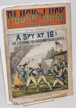 Pluck and Luck, Complete Stories of Adventure. A Spy at 16; or, Fighting for Washington and Liber...