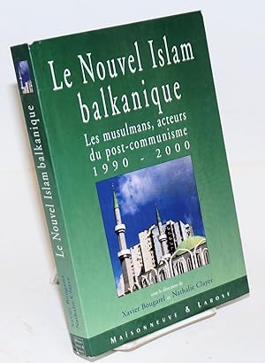 Image du vendeur pour Le nouvel Islam balkanique: Les musulmans, acteurs du post-communisme 1990-2000 mis en vente par Bolerium Books Inc.