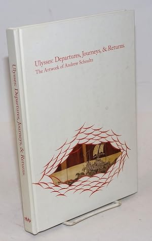 Seller image for Ulysses: Departures, journeys, & returns; the artwork of Andrew Schoultz for sale by Bolerium Books Inc.