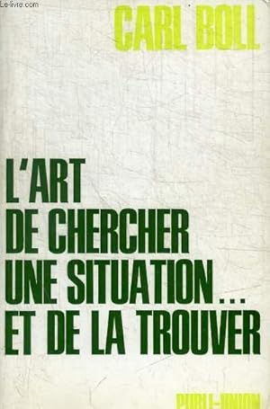 Seller image for L ART DE CHERCHER UNE SITUATION ET DE LA TROUVER for sale by Le-Livre