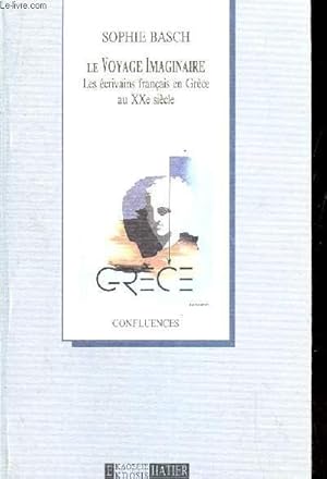 Immagine del venditore per LE VOYAGE IMAGINAIRE - LES ECRIVAINS FRANCAIS EN GRECE AU XXe SIECLE. venduto da Le-Livre