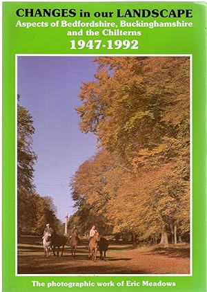 Changes in Our Landscape : Aspects of Bedfordshire, Buckinghamshire and the Chilterns, 1947-1992