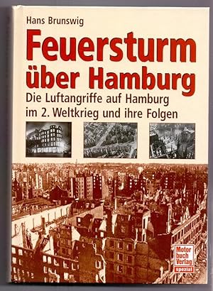 Feuersturm über Hamburg: Die Luftangriffe auf Hamburg im 2. Weltkrieg und ihre Folgen. Motorbuch ...