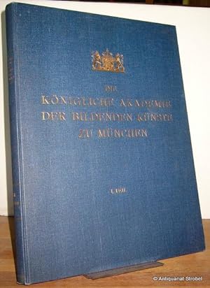 Die Königliche Akademie der Bildenden Künste zu München. Festschrift zur Hundertjahrfeier. (I. Te...