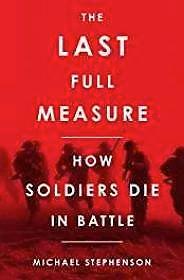 Seller image for Last Full Measure, The: How Soldiers Die in Battle for sale by Monroe Street Books