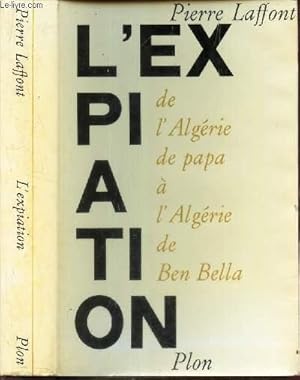 Bild des Verkufers fr L'EXPIATION - DE L'ALGERIE DE PAPA A L'ALGERIE DE BEN BELLA. zum Verkauf von Le-Livre