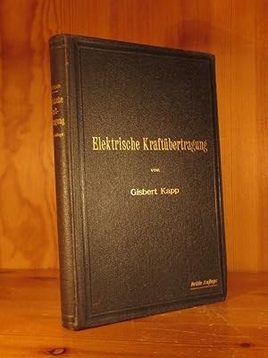 Elektrische Kraftübertragung. Ein Lehrbuch für Elektrotechniker. Autorisierte deutsche Ausgabe vo...