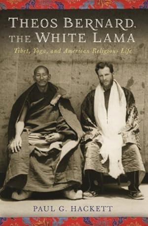 Seller image for Theos Bernard, the White Lama : Tibet, Yoga, and American Religious Life for sale by GreatBookPrices
