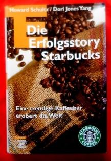 Seller image for Die Erfolgsstory Starbucks. Eine trendige Kaffeebar erobert die Welt. Aus dem Englischen von Ulrike Zehetmayr. for sale by Versandantiquariat Sabine Varma
