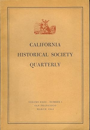 CALIFORNIA HISTORICAL SOCIETY QUARTERLY Volume XXIII, Number 1 (March 1944).