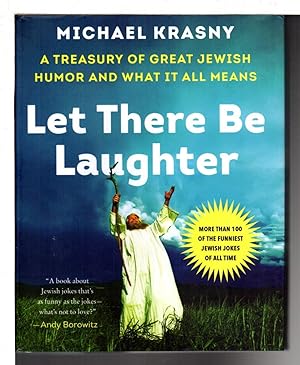 LET THERE BE LAUGHTER: A Treasury of Great Jewish Humor and What It All Means.