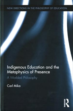 Image du vendeur pour Indigenous Education and the Metaphysics of Presence : A Worlded Philosophy mis en vente par GreatBookPrices