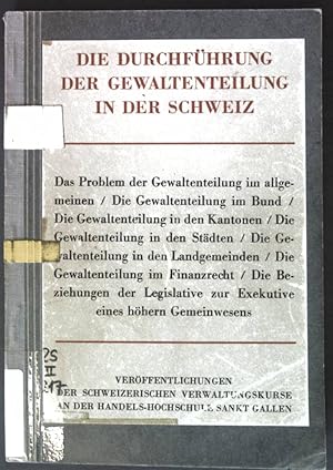 Die Durchführung der Gewaltenteilung in der Schweiz; Veröffentlichungen der Schweizerischen Verwa...