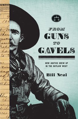 Seller image for From Guns to Gavels : How Justice Grew Up in the Outlaw West for sale by GreatBookPrices