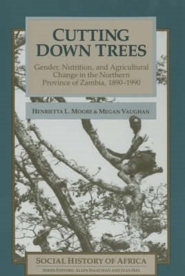 Seller image for Cutting Down Trees - Gender, Nutrition And Agricultural Change In The Northern Province Of Zambia, 1890-1990 for sale by GreatBookPrices