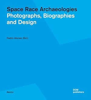 Imagen del vendedor de Space Race Archaeologies : Photographs, Biographies and Design a la venta por GreatBookPrices