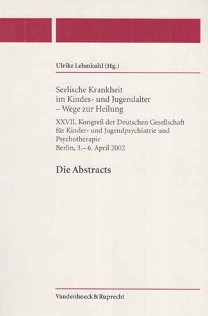 Bild des Verkufers fr Seelische Krankheit im Kindes- und Jugendalter : Wege zur Heilung ; Berlin, 3. - 6. April 2002. Deutsche Gesellschaft fr Kinder- und Jugendpsychiatrie und Psychotherapie: Die Abstracts ; 27. zum Verkauf von Fundus-Online GbR Borkert Schwarz Zerfa