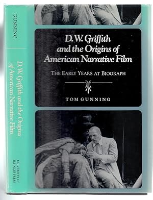 D.W. Griffith and the Origins of American Narrative Film: The Early Years at Biograph