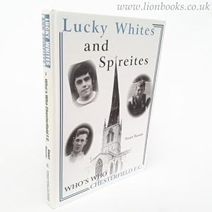 Lucky Whites and Spireites Who's Who Chesterfield F.C.