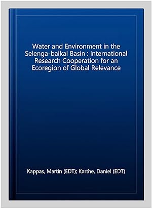 Imagen del vendedor de Water and Environment in the Selenga-baikal Basin : International Research Cooperation for an Ecoregion of Global Relevance a la venta por GreatBookPrices