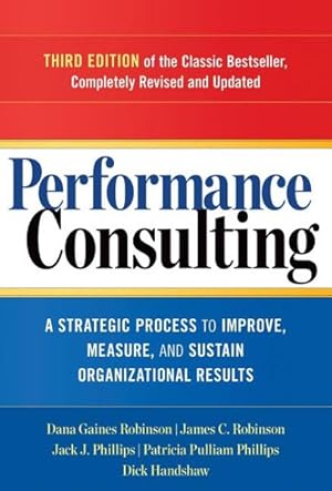 Seller image for Performance Consulting : A Strategic Process to Improve, Measure, and Sustain Organizational Results for sale by GreatBookPrices