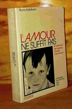 Seller image for L'AMOUR NE SUFFIT PAS, LE TRAITEMENT DES TROUBLES AFFECTIFS CHEZ L'ENFANT for sale by Livres 113