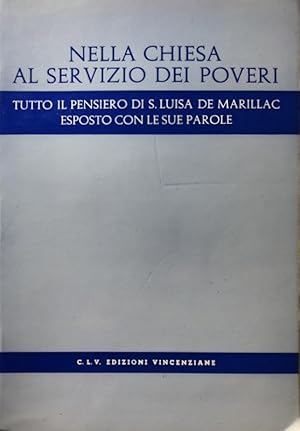 NELLA CHIESA AL SERVIZIO DEI POVERI. TUTTO IL PENSIERO DI S. LUISA DE MARILLAC ESPOSTO CON LE SUE...