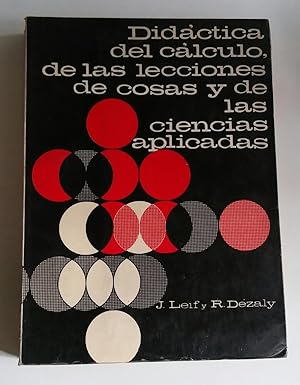 DIDÁCTICA DEL CÁLCULO, DE LAS LECCIONES DE COSAS Y DE LAS CIENCIAS APLICADAS