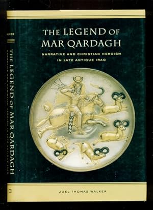 Image du vendeur pour The Legend of Mar Qardagh: Narrative and Christian Heroism in Late Antique Iraq mis en vente par Don's Book Store