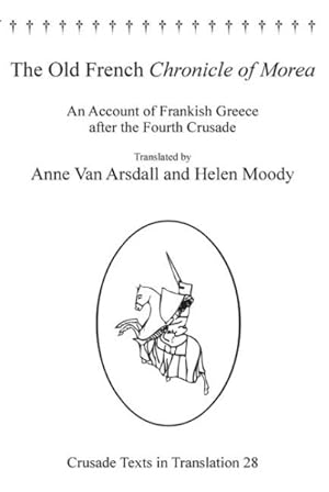 Immagine del venditore per Old French Chronicle of Morea : An Account of Frankish Greece After the Fourth Crusade venduto da GreatBookPrices