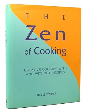 Image du vendeur pour THE ZEN OF COOKING Creative Cooking With and Without Recipes mis en vente par Rare Book Cellar