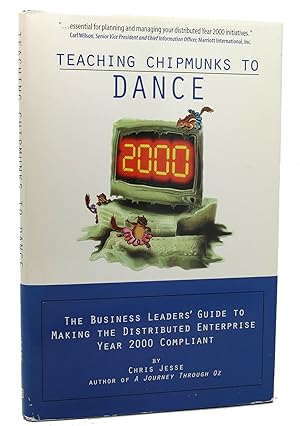 Seller image for TEACHING CHIPMUNKS TO DANCE The Business Leaders' Guide to Making the Distributed Enterprise Year 2000 Compliant for sale by Rare Book Cellar