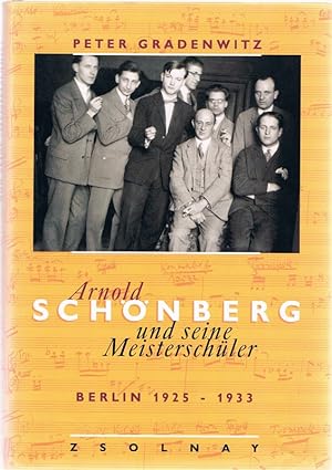 Bild des Verkufers fr Arnold Schnberg und seine Meisterschler : Berlin 1925 - 1933. Peter Gradenwitz. Mit einem Beitr. von Nuria Schoenberg-Nono zum Verkauf von St. Jrgen Antiquariat