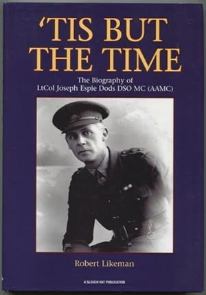 Image du vendeur pour Tis but the time : the biography of Lt Col Joseph Espie Dods DSO MC (AAMC) . mis en vente par Lost and Found Books