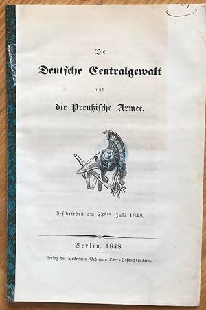 Die Deutsche Centralgewalt und die Preußische Armee. Geschrieben am 23sten Juli 1848.