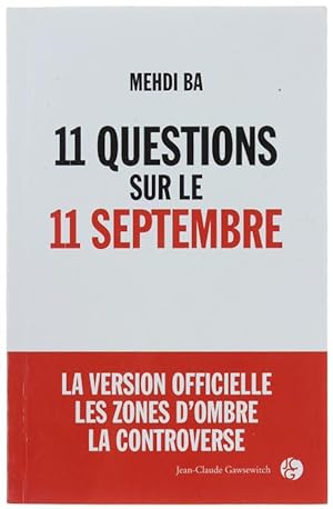 11 QUESTIONS SUR LE 11 SEPTEMBRE. La version officielle, les zone d'ombre, la controverse.: