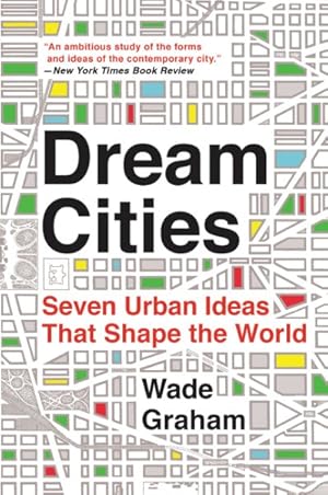 Image du vendeur pour Dream Cities : Seven Urban Ideas That Shape the World mis en vente par GreatBookPrices