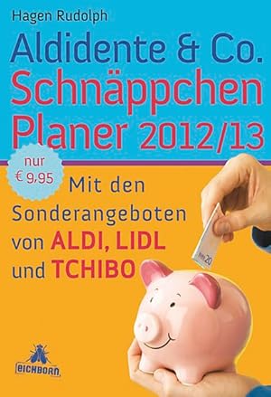 Imagen del vendedor de Aldidente & Co. Schnppchenplaner 2012/2013: Mit den Sonderangeboten von Aldi, Lidl und Tchibo a la venta por Antiquariat Armebooks