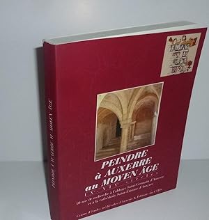 Seller image for Peindre  Auxerre au moyen-ge. IX-XIVe sicles. Centre d'tudes mdivales d'Auxerre - CTHS, 1999. for sale by Mesnard - Comptoir du Livre Ancien