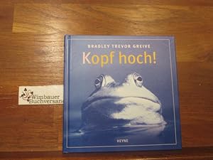 Kopf hoch!. Bradley Trevor Greive. [Aus dem Amerikan. übertr. von Molly Blum]